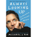 Always Looking Up: The Adventures of an Incurable Optimist