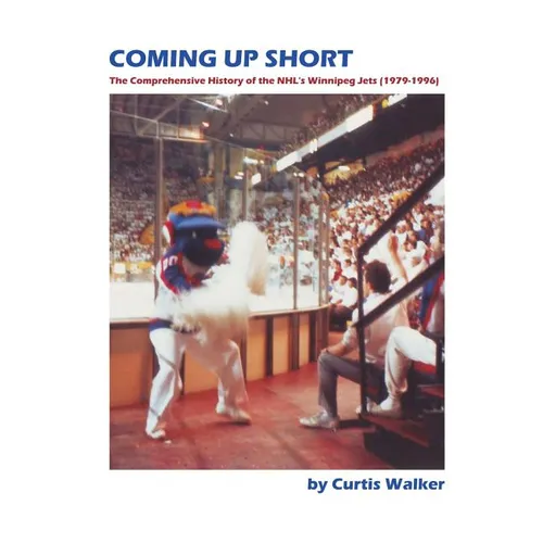 Coming Up Short: The Comprehensive History of the NHL's Winnipeg Jets (1979-1996)