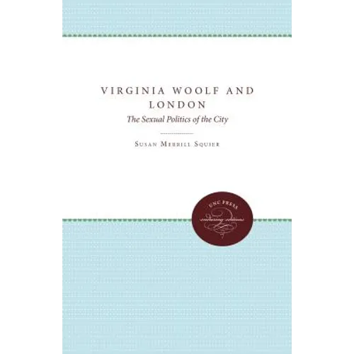 Virginia Woolf and London: The Sexual Politics of the City