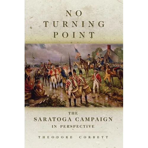 No Turning Point: The Saratoga Campaign in Perspective Volume 32