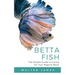 Betta Fish: The Simple Guide to Caring for Your Magical Betta