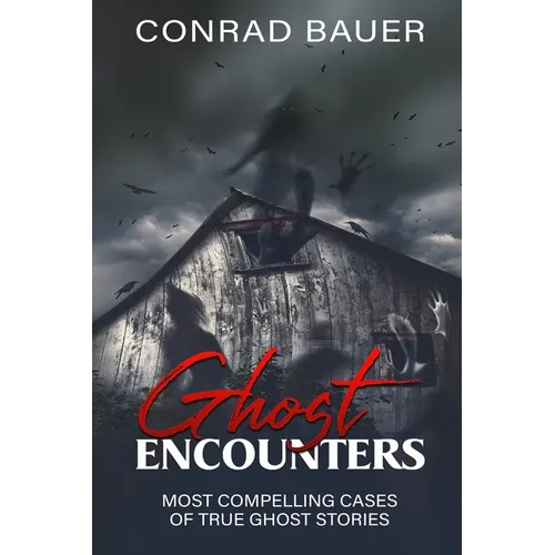 Ghosts Encounter: The Most Compelling Evidence of Ghost Encounters