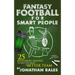 Fantasy Football for Smart People: 25 Mysteries Solved to Help You Draft a Better Team
