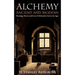 Alchemy: Ancient and Modern: Meaning, Theory and Lies of Alchemists Across the Ages