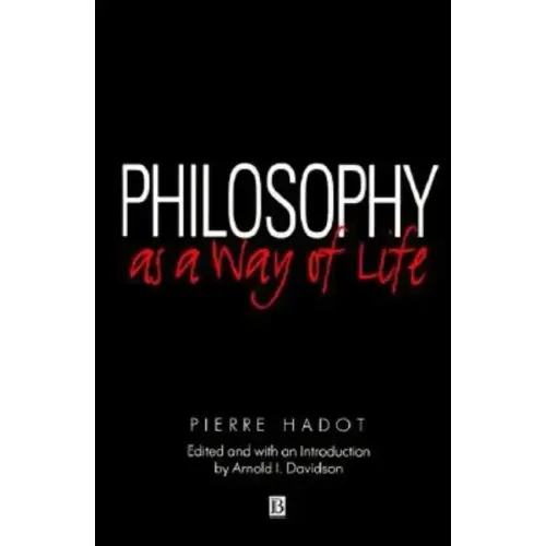 Philosophy as a Way of Life: Spiritual Exercises from Socrates to Foucault