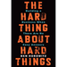 The Hard Thing about Hard Things: Building a Business When There Are No Easy Answers