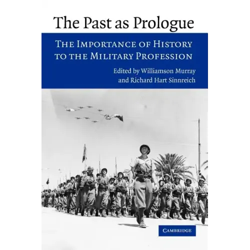 The Past as Prologue: The Importance of History to the Military Profession