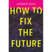 How to Fix the Future