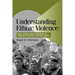 Understanding Ethnic Violence: Fear, Hatred, and Resentment in Twentieth-Century Eastern Europe