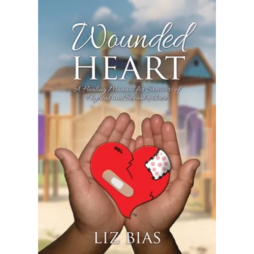 Wounded Heart: A Healing Manual for Survivors of Physical and Sexual Abuse.