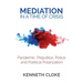 Mediation in a Time of Crisis: Pandemic, Prejudice, Police, and Political Polarization