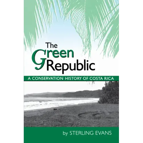 The Green Republic: A Conservation History of Costa Rica