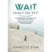 Wait - Don't Die Yet!: A complete guide to all things no one really wants to think about (but everyone needs to know) before, during, and aft