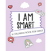 I Am Smart - A Coloring Book for Girls: Inspirational Coloring Book To Build Confidence Girl Power Girl Empowerment Art Activity Book Self-Esteem Youn