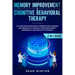 Memory Improvement and Cognitive Behavioral Therapy (CBT) 2-in-1 Book: Cutting-Edge Methods to Improve Your Memory and Reshape Your Brain. Overcome An