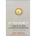 Up Your Business!: 7 Steps to Fix, Build, or Stretch Your Organization