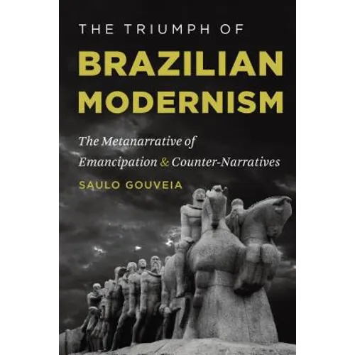 The Triumph of Brazilian Modernism: The Metanarrative of Emancipation and Counter-Narratives