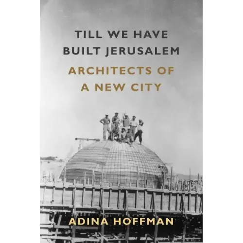 Till We Have Built Jerusalem: Architects of a New City