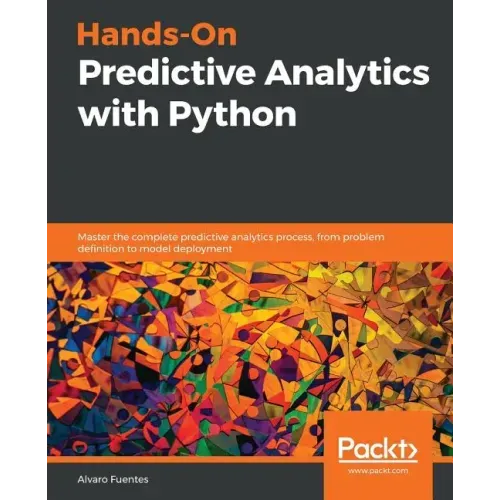 Hands-On Predictive Analytics with Python: Master the complete predictive analytics process, from problem definition to model deployment