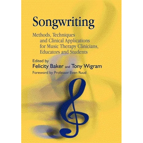 Songwriting: Methods, Techniques and Clinical Applications for Music Therapy Clinicians, Educators and Students