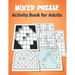 Mixed Puzzle Activity Book for Adults: Puzzle book for adults featuring large print sudoku, word search, kakuro, Fillomino, and Futoshiki (Logic Puzzl