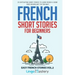 French Short Stories for Beginners: 20 Captivating Short Stories to Learn French & Grow Your Vocabulary the Fun Way!