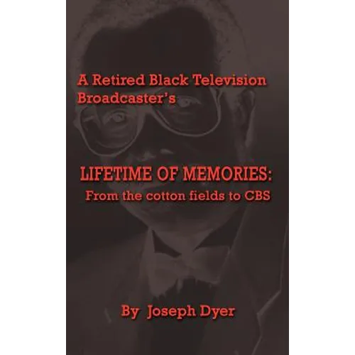 A Retired Black Television Broadcaster's LIFETIME OF MEMORIES: From the cotton fields to CBS