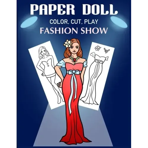 Paper Doll Color, Cut, Play Fashion Show: Coloring book for kids - Fashion paper dolls