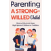 Parenting a Strong-Willed Child: How to Effectively Raise High Spirited Children or Toddlers