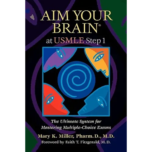 Aim Your Brain at USMLE Step 1: The Ultimate System for Mastering Multiple-Choice Exams