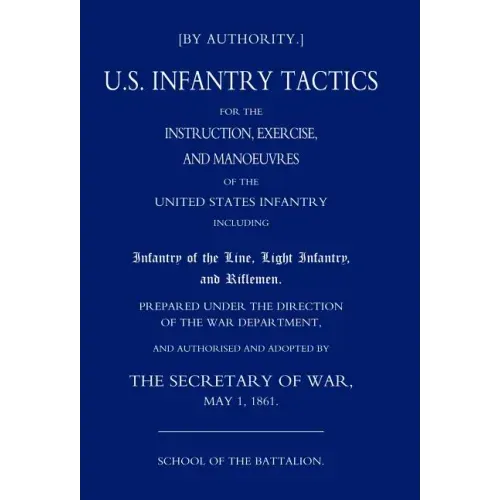Us Infantry Tactics 1861 (School of the Battalion)