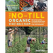 The No-Till Organic Vegetable Farm: How to Start and Run a Profitable Market Garden That Builds Health in Soil, Crops, and Communities