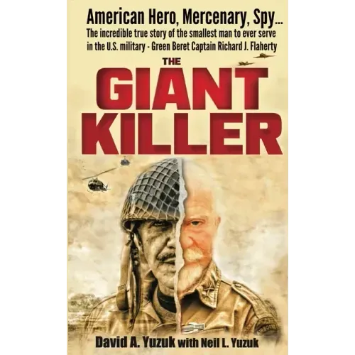 The Giant Killer: American hero, mercenary, spy ... The incredible true story of the smallest man to serve in the U.S. Military-Green Beret Captain Ri
