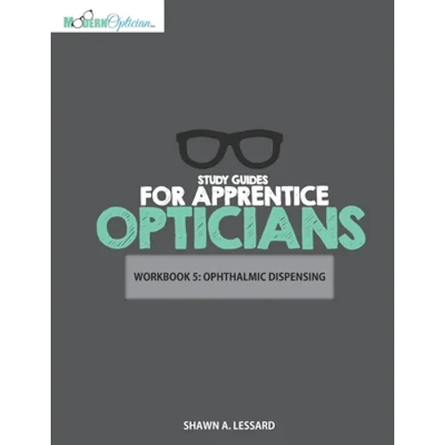 Study Guides for Apprentice Opticians: Ophthalmic Dispensing Workbook: Grade School Inspired workbooks filled with fill-in-the-blanks, diagram labelin