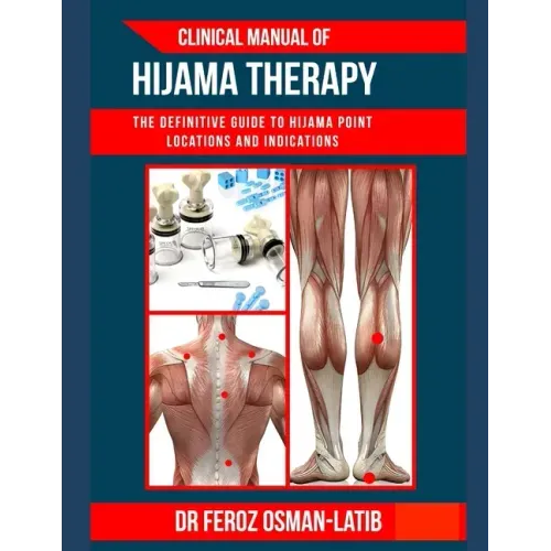 Clinical Manual of Hijama Therapy: The definitive guide to Hijama point locations and indications