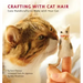Crafting with Cat Hair: Cute Handicrafts to Make with Your Cat