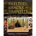 Shelters, Shacks, and Shanties: A Guide to Building Shelters in the Wilderness