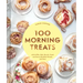 100 Morning Treats: With Muffins, Rolls, Biscuits, Sweet and Savory Breakfast Breads, and More