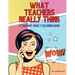 What Teachers Really Think; A Sweary Adult Coloring Book