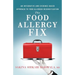 The Food Allergy Fix: An Integrative and Evidence-Based Approach to Food Allergen Desensitization