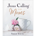 Jesus Calling for Moms, Padded Hardcover, with Full Scriptures: Devotions for Strength, Comfort, and Encouragement (a 50-Day Devotional) - The Perfect