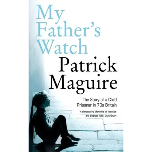 My Father's Watch: The Story of a Child Prisoner in 70s Britain
