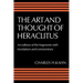 The Art and Thought of Heraclitus: A New Arrangement and Translation of the Fragments with Literary and Philosophical Commentary