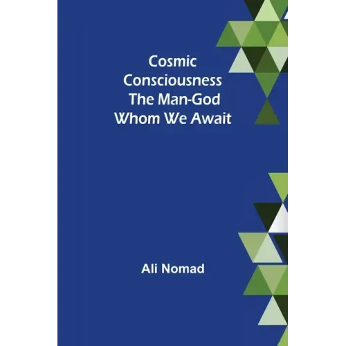 Cosmic Consciousness: The Man-God Whom We Await
