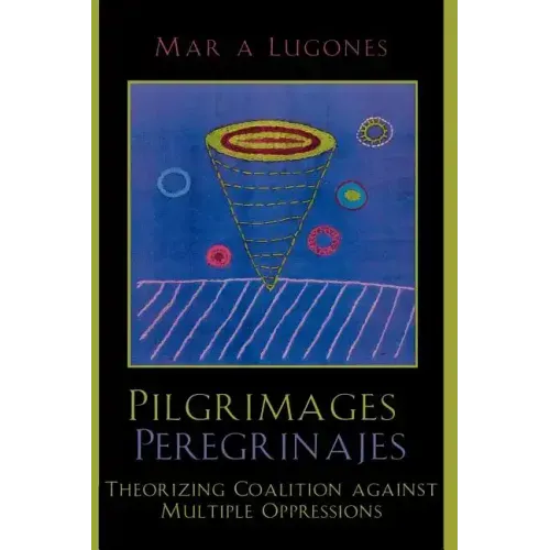 Pilgrimages/Peregrinajes: Theorizing Coalition Against Multiple Oppressions