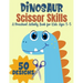 Dinosaur Scissor Skills, A Preschool Activity Book For Kids Ages 3-5: A Fun Cutting Practice Workbook - 50 Dinosaur Designs