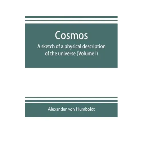 Cosmos: a sketch of a physical description of the universe (Volume I)
