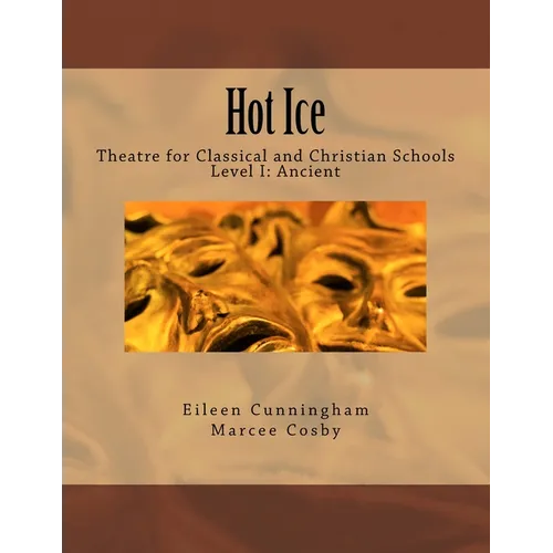 Hot Ice: Theatre for Classical and Christian Schools: Student's Edition