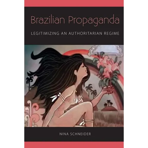 Brazilian Propaganda: Legitimizing an Authoritarian Regime