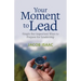 Your Moment to Lead: Simple But Important Ways to Prepare for Leadership